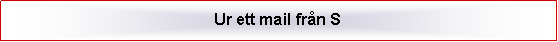 Textruta: Ur ett mail från S